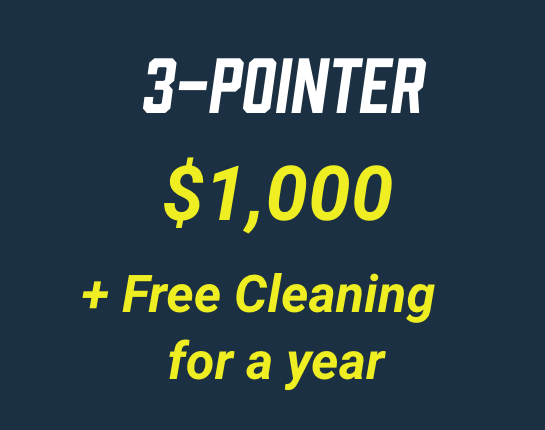 3-Pointer: $1,000 + Free Cleaming for a year