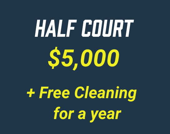 Half Court: $5,000 + Free Cleaning for a year